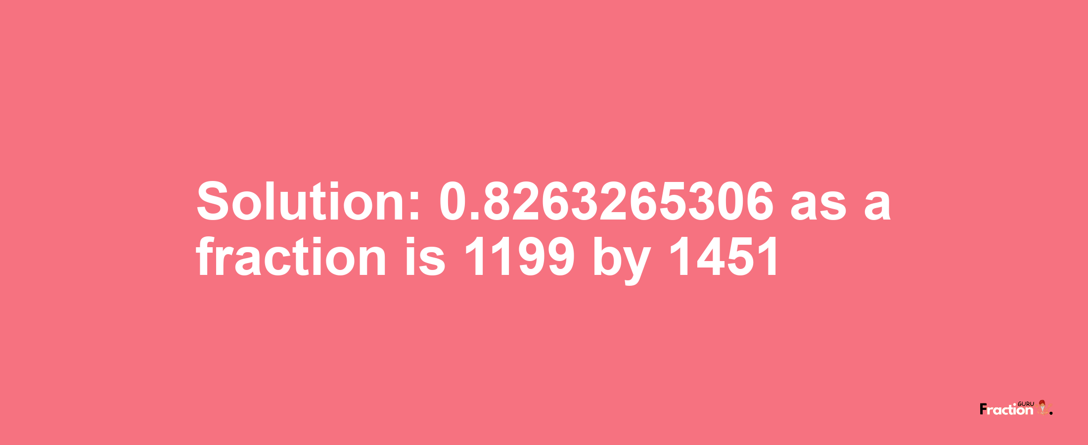 Solution:0.8263265306 as a fraction is 1199/1451